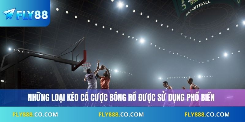 Những loại kèo cá cược bóng rổ được sử dụng phổ biến