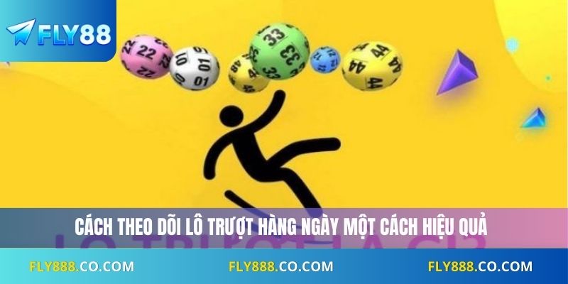 Cách theo dõi lô trượt hàng ngày một cách hiệu quả