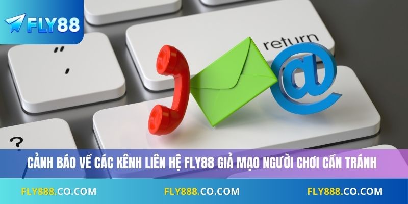 Cảnh báo về các kênh liên hệ Fly88 giả mạo người chơi cần tránh