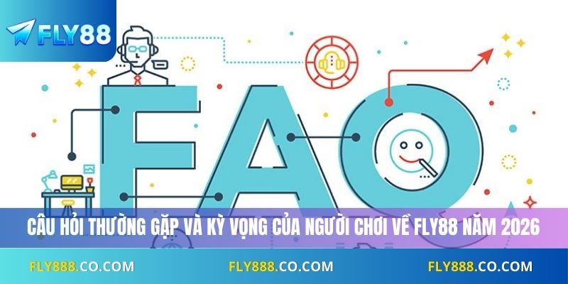 câu hỏi thường gặp và kỳ vọng của người chơi về Fly88 năm 2026