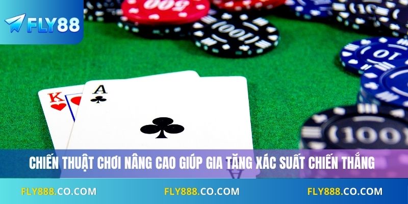 Chiến thuật chơi nâng cao giúp gia tăng xác suất chiến thắng