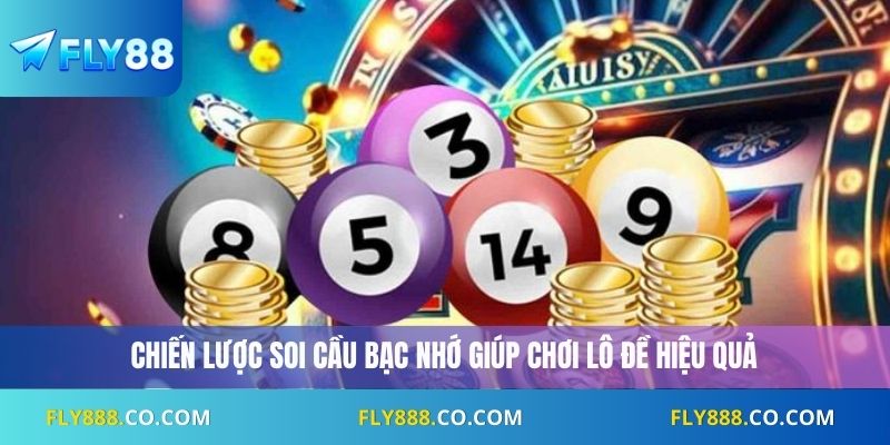 Chiến lược soi cầu bạc nhớ giúp chơi lô đề hiệu quả