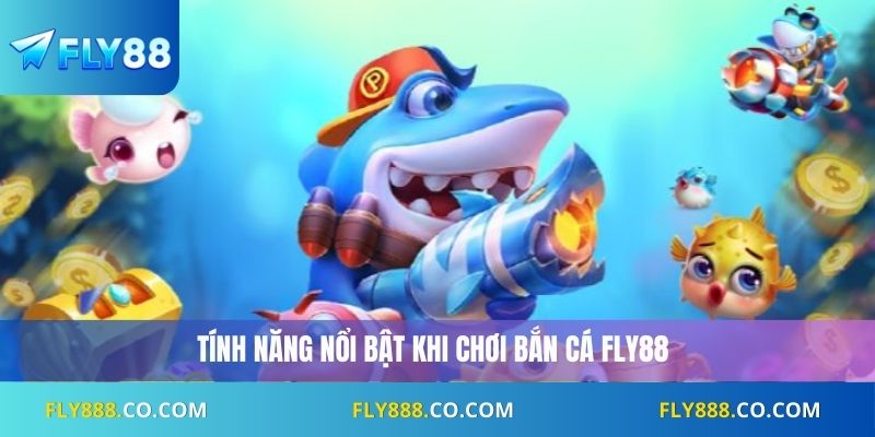 Tính năng nổi bật khi chơi bắn cá Fly88