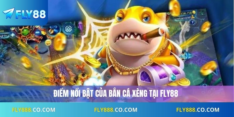 Điểm nổi bật của bắn cá xèng tại Fly88