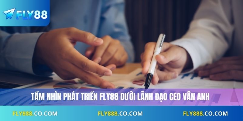 Tầm nhìn phát triển Fly88 dưới lãnh đạo CEO Vân Anh