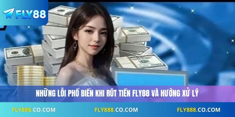 Những lỗi phổ biến khi rút tiền Fly88 và hướng xử lý