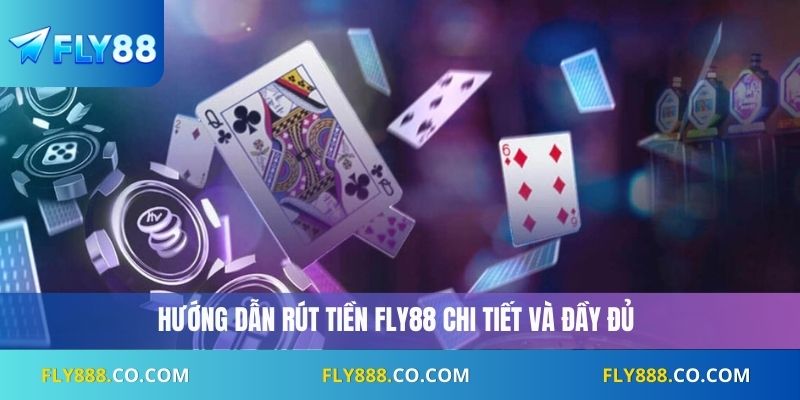 Hướng dẫn rút tiền Fly88 chi tiết và đầy đủ