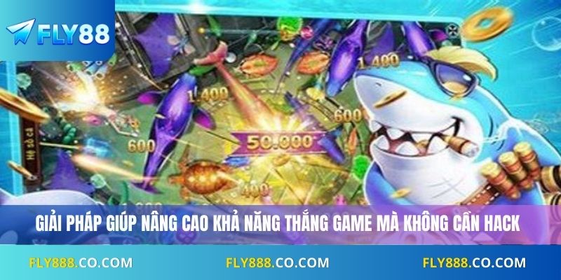 Giải pháp giúp nâng cao khả năng thắng game mà không cần hack