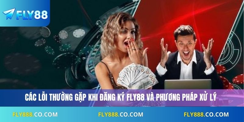 Các lỗi thường gặp khi đăng ký Fly88 và phương pháp xử lý