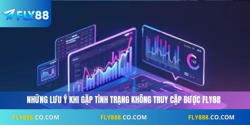Những lưu ý khi gặp tình trạng không truy cập được Fly88