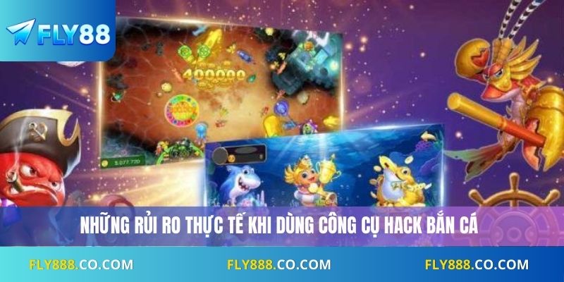 Những rủi ro thực tế khi dùng công cụ hack bắn cá