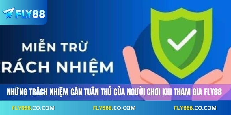 Những trách nhiệm cần tuân thủ của người chơi khi tham gia Fly88
