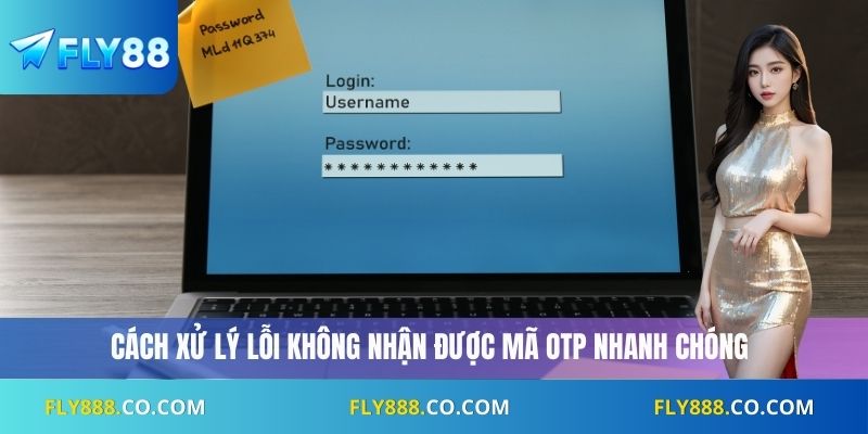 Cách xử lý lỗi không nhận được mã OTP nhanh chóng